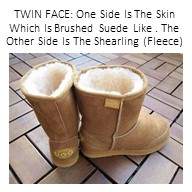 UGG Twin Face - One Side Is Brushed Skin Suede Like. The Other Side is Shearling Fleece